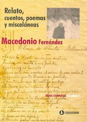 Relato, Cuentos, Poemas y Miscelaneas T. VI Macedonio Fernández Relato, Cuentos, Poemas y Miscelaneas T. VI Macedonio Fernández