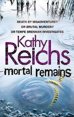 Mortal Remains. Kathy Reichs by Kathy Reichs Mortal Remains. Kathy Reichs by Kathy Reichs