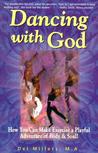 Dancing with God: How You Can Make Exercise a Playful Adventure of Body and Soul Dancing with God: How You Can Make Exercise a Playful Adventure of Body and Soul