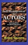 Self-Management for Actors: Getting Down to (Show) Business Self-Management for Actors: Getting Down to (Show) Business