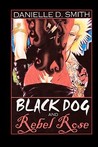 Black Dog and Rebel Rose Black Dog and Rebel Rose