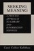 Seeking Meaning: A Process Approach To Library And Information Services (Paperback)