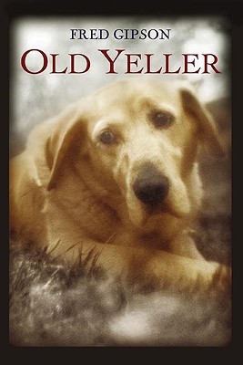 Old Yeller by Fred Gipson Old Yeller by Fred Gipson