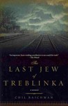 The Last Jew of Treblinka by Chil Rajchman The Last Jew of Treblinka by Chil Rajchman