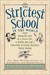 The Strictest School in the World: Being the Tale of a Clever Girl, a Rubber Boy and a Collection of Flying Machines, Mostly Broken (Hardcover)