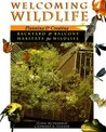 Welcoming Wildlife: Planning And Creating Backyard And Balcony Habitats For Wildlife