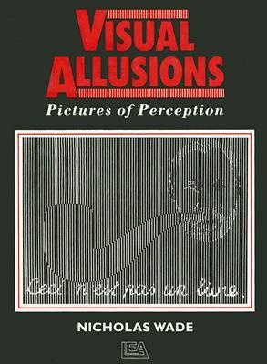 Visual Allusions: Pictures of Perception Nicholas Wade Visual Allusions: Pictures of Perception Nicholas Wade