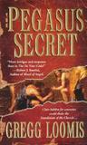 The Pegasus Secret by Gregg Loomis