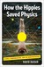 How the Hippies Saved Physics by David Kaiser How the Hippies Saved Physics by David Kaiser