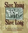 Slave Young, Slave Long: The American Slave Experience