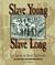 Slave Young, Slave Long: The American Slave Experience