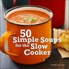 50 Simple Soups for the Slow Cooker 50 Simple Soups for the Slow Cooker