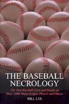 The Baseball Necrology: The Post-Baseball Lives and Deaths of Over 7,600 Major League Players and Others The Baseball Necrology: The Post-Baseball Lives and Deaths of Over 7,600 Major League Players and Others