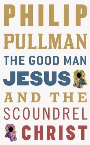 The Good Man Jesus & the Scoundrel Christ