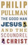 The Good Man Jesus & the Scoundrel Christ