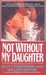 Not Without My Daughter (Hardcover)