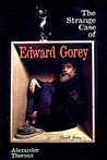 Strange Case of Edward Gorey by Alexander Theroux