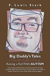 Big Daddy's Tales From the Lighter Side of Raising a Kid With... by F. Lewis Stark Big Daddy's Tales From the Lighter Side of Raising a Kid With... by F. Lewis Stark