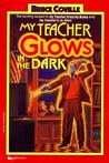 My Teacher Glows in the Dark by Bruce Coville My Teacher Glows in the Dark by Bruce Coville