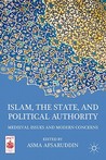 Islam, the State, and Political Authority: Medieval Issues and Modern Concerns Islam, the State, and Political Authority: Medieval Issues and Modern Concerns