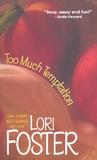 Too Much Temptation by Lori Foster Too Much Temptation by Lori Foster