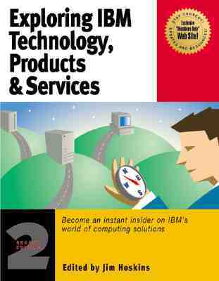 Exploring IBM Technology and Products: Become an Instant Insider on IBMs World of Computing Solutions Jim Hoskins Exploring IBM Technology and Products: Become an Instant Insider on IBMs World of Computing Solutions Jim Hoskins