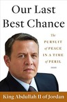Our Last Best Chance by Abdullah II Our Last Best Chance by Abdullah II