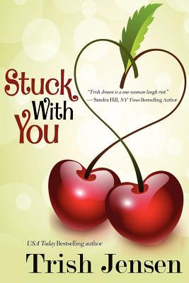 Stuck with You by Trish Jensen Stuck with You by Trish Jensen