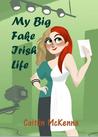 My Big Fake Irish Life My Big Fake Irish Life