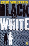Black and White by Eric Walters
