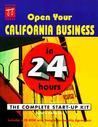 Open Your California Business In 24 Hours: The Complete Start Up Kit Open Your California Business In 24 Hours: The Complete Start Up Kit