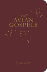 The Avian Gospels, Book I by Adam Novy The Avian Gospels, Book I by Adam Novy
