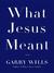 What Jesus Meant (Hardcover)