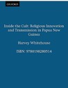 Inside the Cult: Religious Innovation and Transmission in Papua New Guinea Inside the Cult: Religious Innovation and Transmission in Papua New Guinea