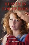 Heaven Is for Heroes by P.J. Sharon