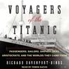 Voyagers of the Titanic: Passengers, Sailors, Shipbuilders, Arist