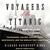 Voyagers of the Titanic: Passengers, Sailors, Shipbuilders, Arist