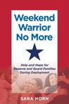 Weekend Warrior No More: Help and Hope for Reserve and Guard Families During Deployment