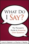 What Do I Say: The Therapist's Guide to Answering Client Questions What Do I Say: The Therapist's Guide to Answering Client Questions