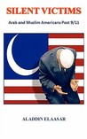 Silent Victims: Arab and Muslim Americans Post 9/11 Silent Victims: Arab and Muslim Americans Post 9/11