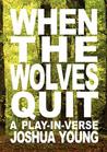 When the Wolves Quit: A Play-In-Verse