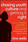 Chasing Youth Culture and Getting It Right: How Your Business Can Profit by Tapping Today's Most Powerful Trendsetters and Tastemakers