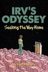 Irv's Odyssey: Seeking the Way Home (Book Three) Irv's Odyssey: Seeking the Way Home (Book Three)