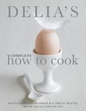 Delia's Complete How To Cook by Delia Smith Delia's Complete How To Cook by Delia Smith
