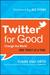 Twitter for Good: Change the World One Tweet at a Time (ebook)
