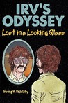 Irv's Odyssey: Lost in a Looking Glass (Book One) Irv's Odyssey: Lost in a Looking Glass (Book One)