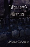 Willow's Grave by Angela Christian