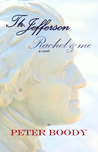 Thomas Jefferson, Rachel & Me by Peter Boody Thomas Jefferson, Rachel & Me by Peter Boody