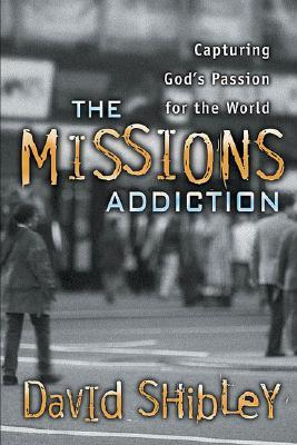 The Missions Addiction David Shibley The Missions Addiction David Shibley