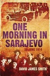 One Morning in Sarajevo: 28 June 1914
